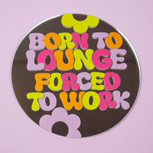 Load image into Gallery viewer, Printed Weird - Born To Lounge Mirror
