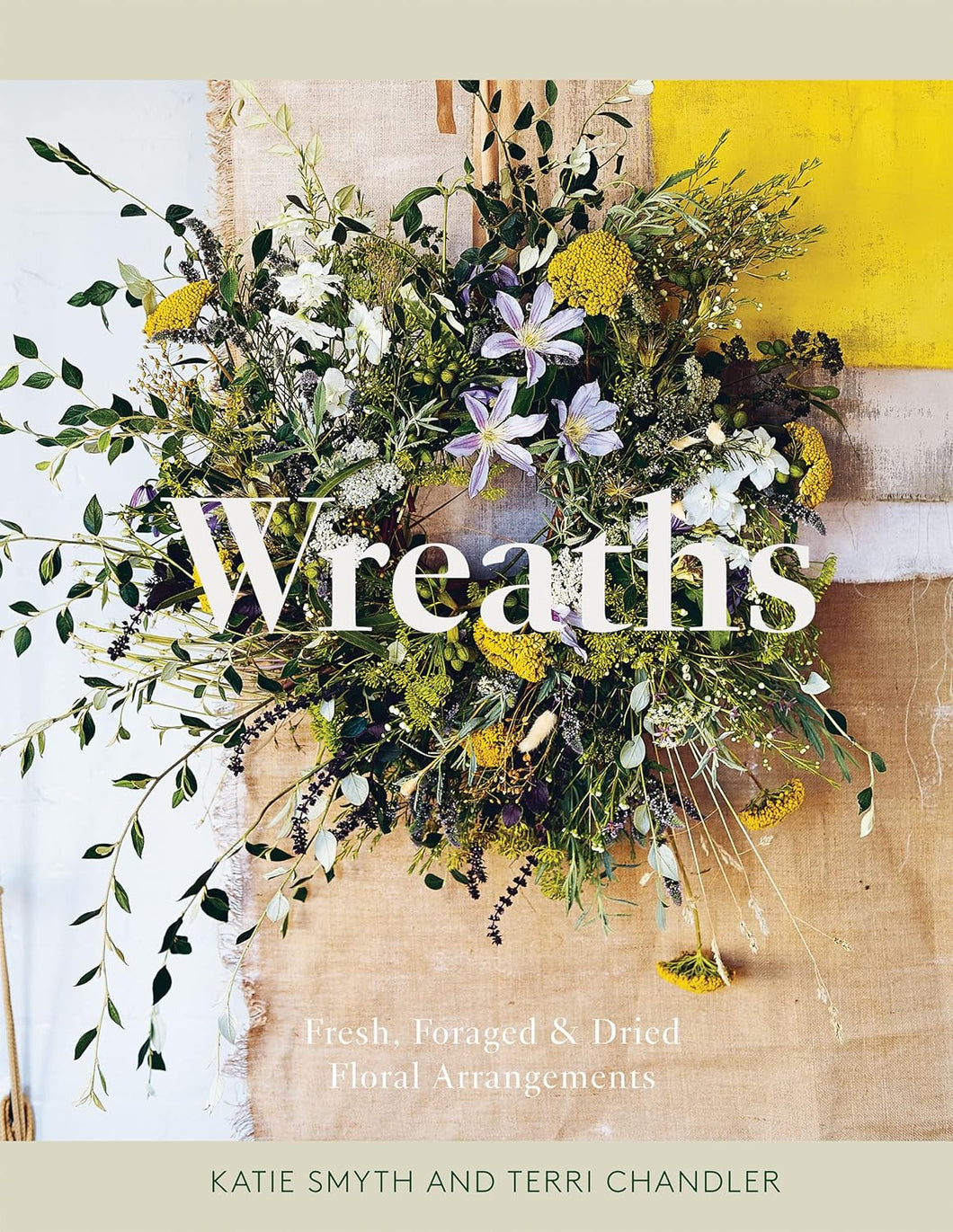 WREATHS: FRESH FORAGED AND DRIED FLORAL ARRANGEMENTS (HB)