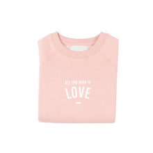 Load image into Gallery viewer, Faded Blush &quot;ALL YOU NEED IS LOVE&#39; Sweatshirt (1-4 years)
