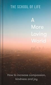 The school of life A more loving world