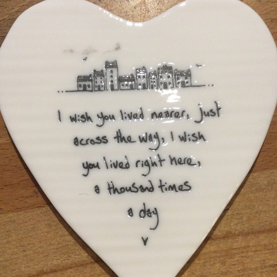 Heart- I wish you lived nearer