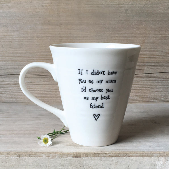 Porcelain mug-If I didn't have you Mum